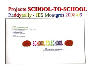 Projecte  SCHOOL-TO-SCHOOL Re ddy pally  -  IE S M ont grò s   20 08 -0 9 