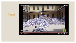 ◦ Vídeo de la
instal·lació
 