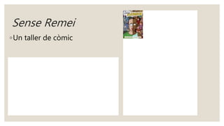 Sense Remei
◦Un taller de còmic
 
