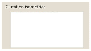 Ciutat en isomètrica
 