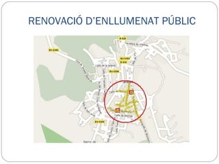 RENOVACIÓ D’ENLLUMENAT PÚBLIC Millora de l’enllumenat dels carrers: De Sant Sebastià De la Vila Barceloneta De França Substitució dels quadres elèctrics Retirada de les linies aèries Disminució de la contaminació llumínica PRESSUPOST  32.739,07 € 