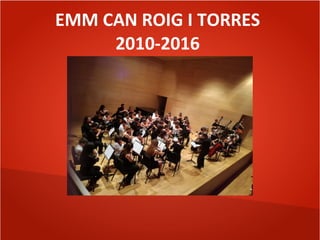 EMM CAN ROIG I TORRES
2010-2016
 