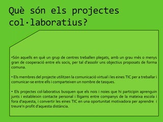  Es promou el treball cooperatiu amb la resta d'alumnes de la mateixa aula o amb d'altres escoles.