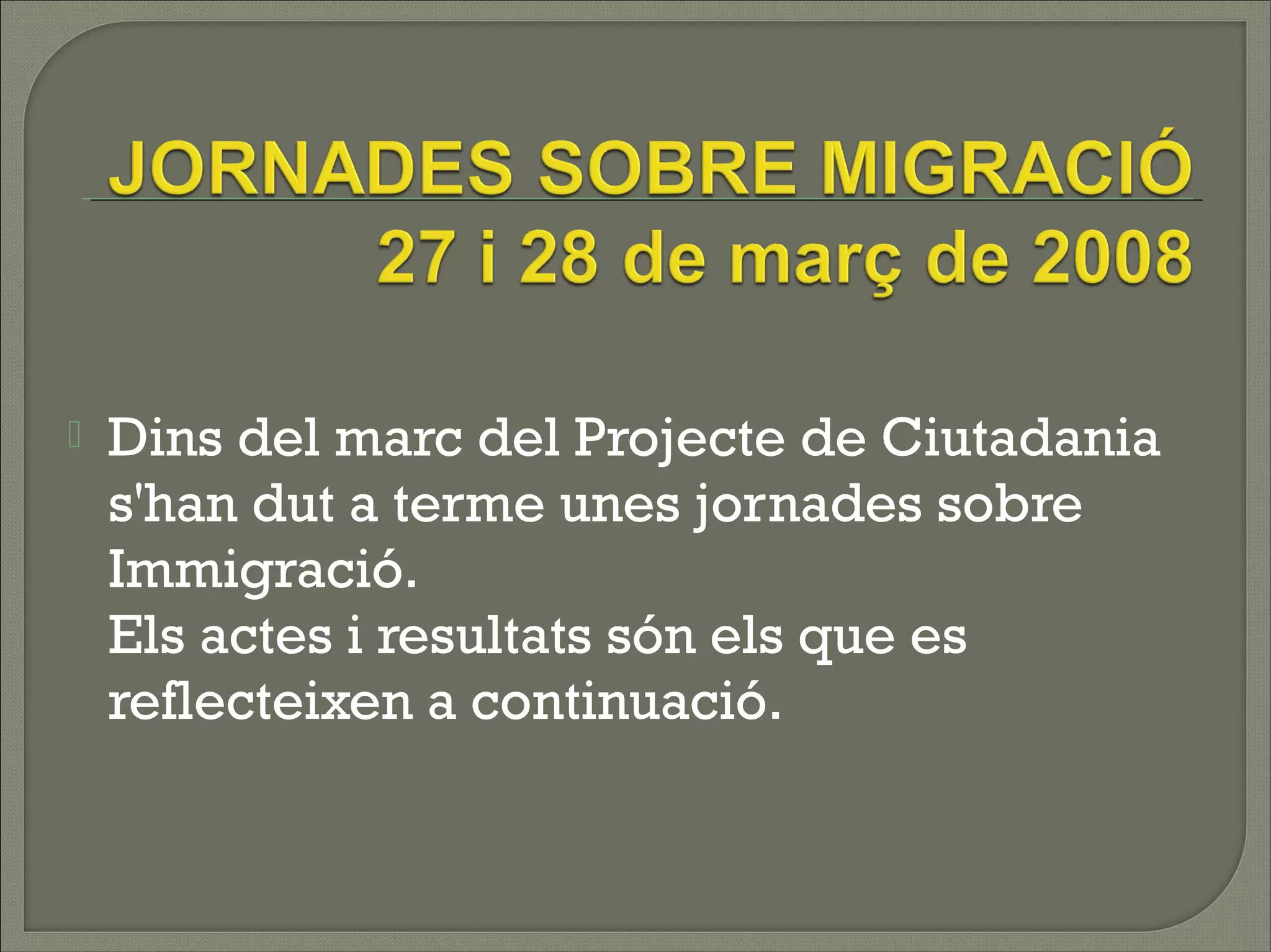    Dins del marc del Projecte de Ciutadania
    s'han dut a terme unes jornades sobre
    Immigració.
    Els actes i resultats són els que es
    reflecteixen a continuació.
 
