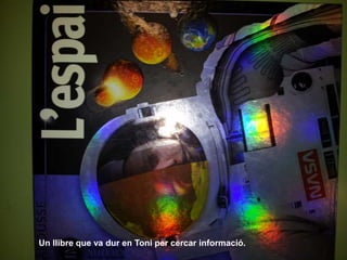 Un llibre que va dur en Toni per cercar informació.
 