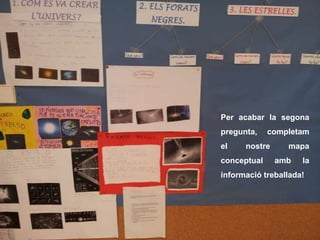 Per acabar la segona
pregunta, completam
el nostre mapa
conceptual amb la
informació treballada!
 