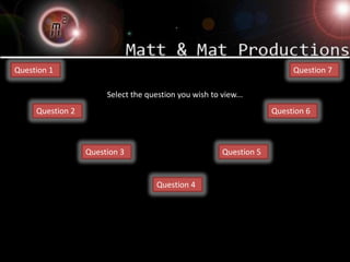 Question 1                                                                Question 7

                       Select the question you wish to view...
     Question 2                                                      Question 6



                  Question 3                            Question 5


                                     Question 4
 