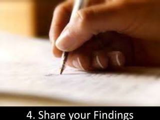 4. Share your Findings
 