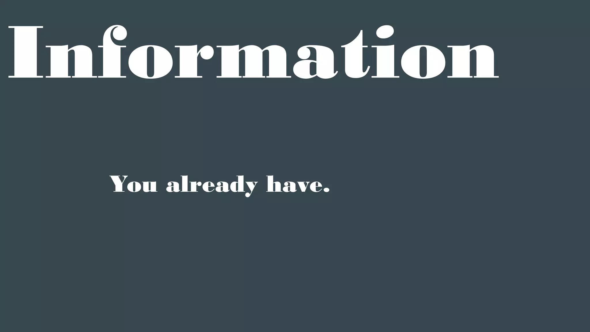 Information
You already have.
 