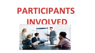 PARTICIPANTS
INVOLVED
 