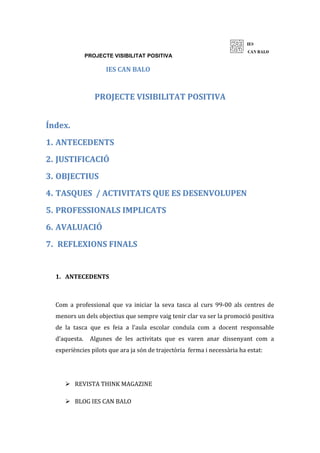 PROJECTE VISIBILITAT POSITIVA
IES CAN BALO
PROJECTE VISIBILITAT POSITIVAPROJECTE VISIBILITAT POSITIVA
Índex.Índex.
1.1. AN...