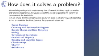 How does it solves a problem?
We are living during a truly revolutionary time of decentralization, cryptocurrencies,
and t...