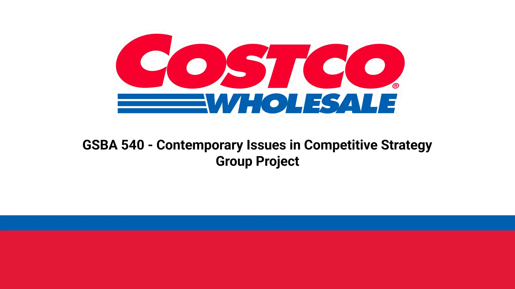 GSBA 540 - Contemporary Issues in Competitive Strategy
Group Project
 
