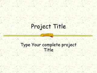 Project Title Type Your complete project Title 