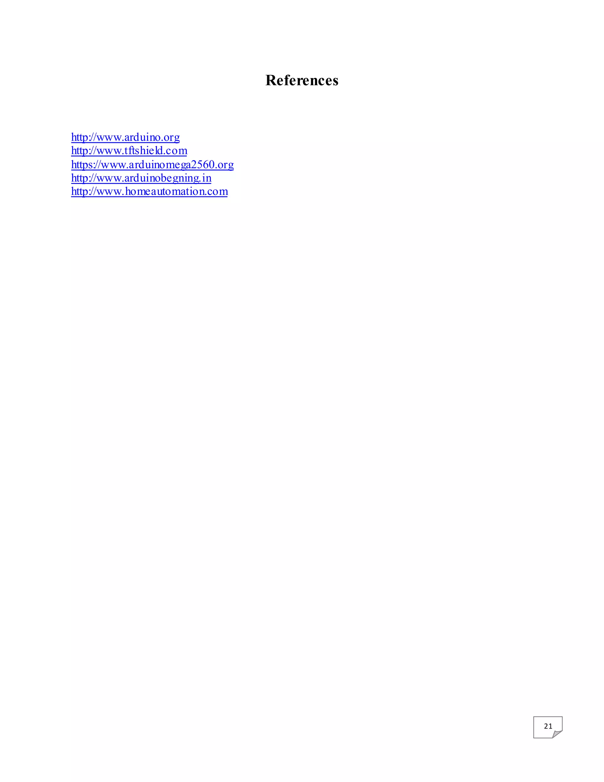 21 References http://www.arduino.org http://www.tftshield.com https://www.arduinomega2560.org http://www.arduinobegning.in http://www.homeautomation.com 