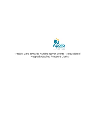 Project Zero Towards Nursing Never Events - Reduction of
Hospital Acquired Pressure Ulcers

 