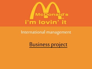 International management

Business project

 