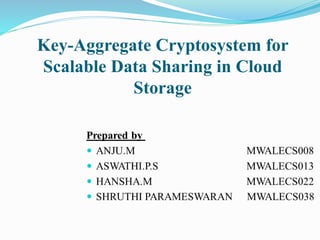 Key-Aggregate Cryptosystem for
Scalable Data Sharing in Cloud
Storage
 