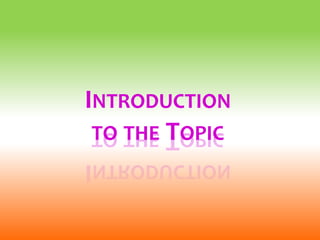 INTRODUCTION
TO THE TOPIC
 