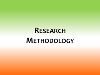 RESEARCH
METHODOLOGY
 