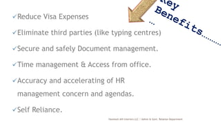 Reduce Visa Expenses
Eliminate third parties (like typing centres)
Secure and safely Document management.
Time management & Access from office.
Accuracy and accelerating of HR
management concern and agendas.
Self Reliance.
Havelock AHI Interiors LLC / Admin & Govt. Relation Department
4
 