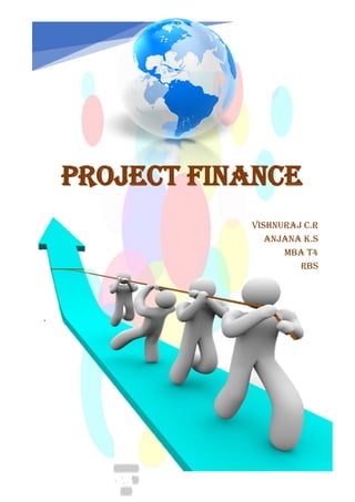 VISHNURAJ C.R
ANJANA K.S
MBA T4
RBS
PROJECT FINANCE
 