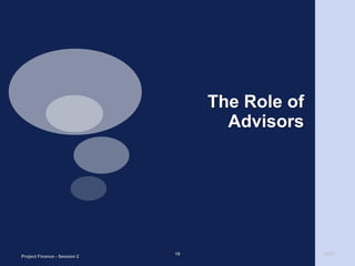The Role of Advisors2009Project Finance - Session 218