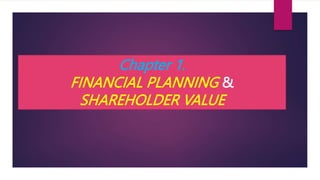 Chapter 1.
FINANCIAL PLANNING &
SHAREHOLDER VALUE
 