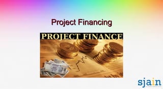 Project FinancingProject Financing
 