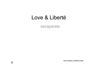 Love & Liberté
escaparate

Ana Cabrita y Martha Diaz

 