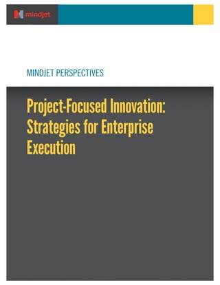MINDJET PERSPECTIVES

Project-Focused Innovation:
Strategies for Enterprise
Execution

 