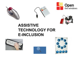 ASSISTIVE 
TECHNOLOGY FOR 
E-INCLUSION 
 
