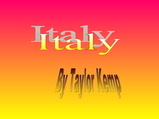 Italy By Taylor Kemp 