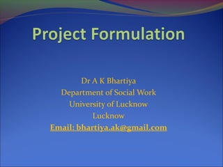 Dr A K Bhartiya
Department of Social Work
University of Lucknow
Lucknow
Email: bhartiya.ak@gmail.com
 