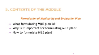 Formulation of Monitoring and Evaluation Plan
 What formulating M&E plan is?
 Why is it important for formulating M&E plan?
 How to formulate M&E plan?
28
 