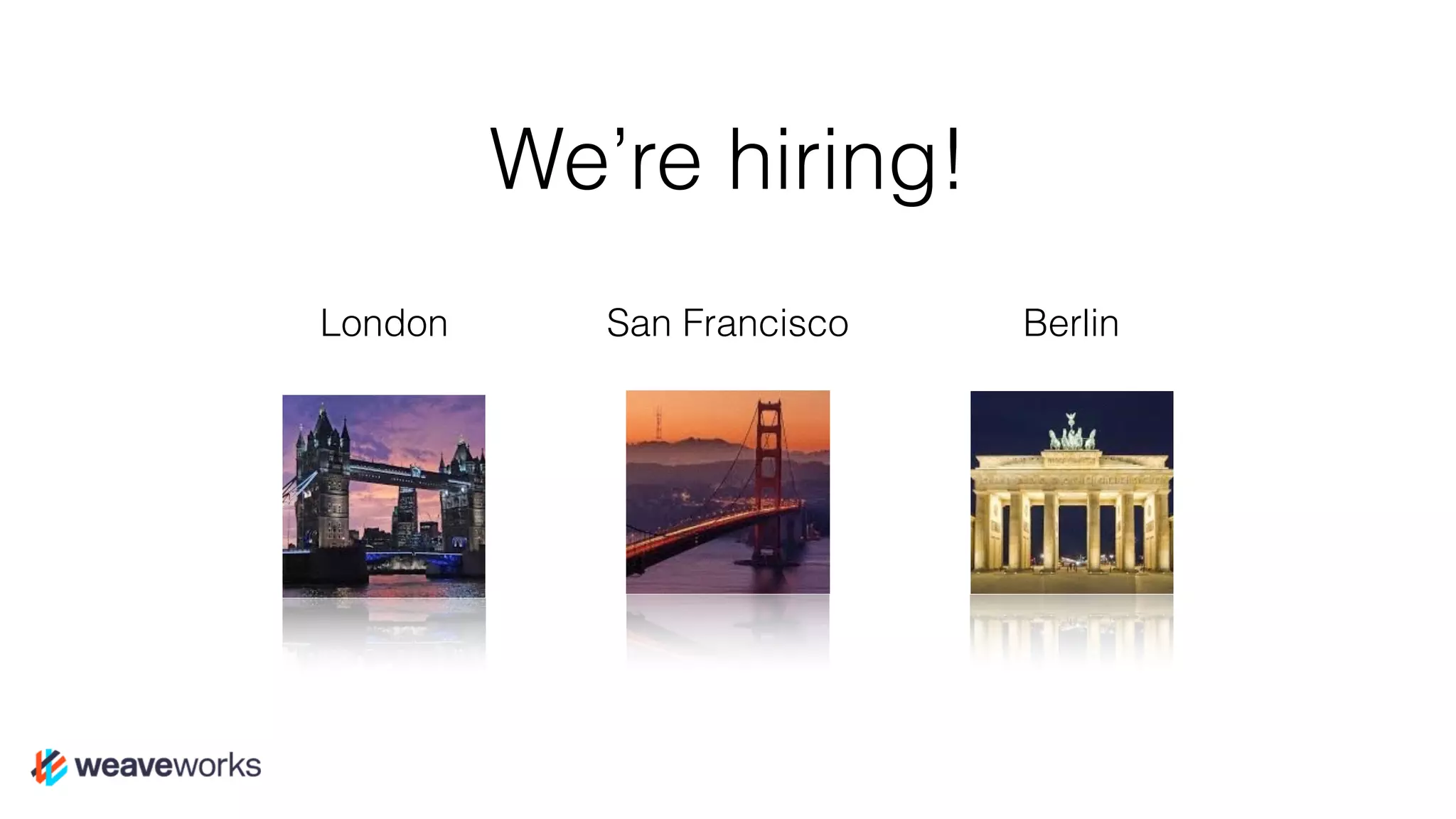 We’re hiring!
London BerlinSan Francisco
 