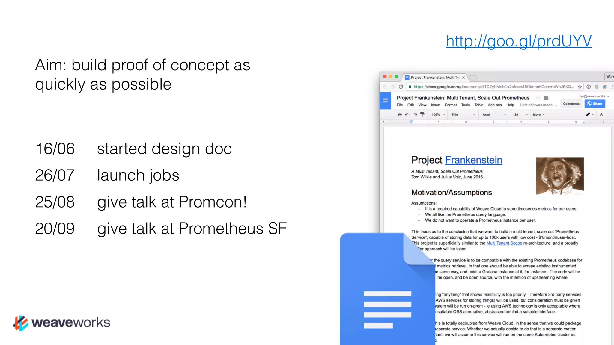 Aim: build proof of concept as
quickly as possible
16/06 started design doc
26/07 launch jobs
25/08 give talk at Promcon!
20/09 give talk at Prometheus SF
http://goo.gl/prdUYV
 