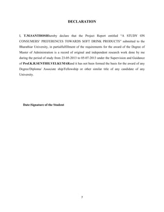 DECLARATION

I, T.M.SANTHOSHhereby declare that the Project Report entitled “A STUDY ON
CONSUMERS’ PREFERENCES TOWARDS SOF...