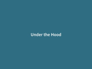 Under the Hood
 