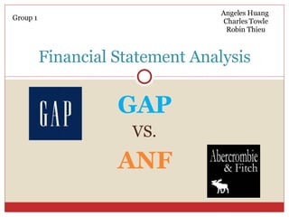 GAP VS. ANF Financial Statement Analysis Group 1 Angeles Huang  Charles Towle Robin Thieu 