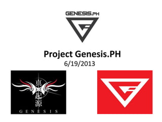 Project Genesis.PH
6/19/2013
 