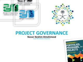 PROJECT GOVERNANCE
Nasser Ibrahim Almohimeed
As per PMI standards and practices
 