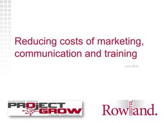 Reducing costs of marketing, communication and training June 2010 