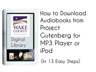 How to Download
          Audiobooks from
          Project
          Gutenberg for
Digital
Library   MP3 Player or
          iPod
          (In 13 Easy Steps)
 