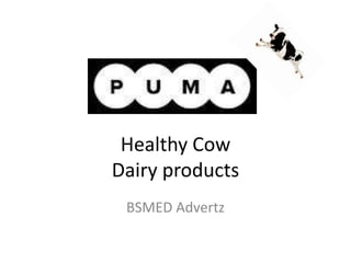Healthy Cow
Dairy products
 BSMED Advertz
 