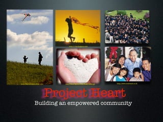 http://1.bp.blogspot.com




http://farm3.static.ﬂickr.com          http://farm3.static.ﬂickr.com
                                   http://www.sacbee.com/static/weblogs   http://www.ecobrand.co.th




                                Project Heart
                 Building an empowered community
 