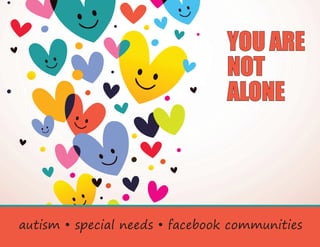 YOU ARE
NOT
ALONE

autism • special needs • facebook communities

 