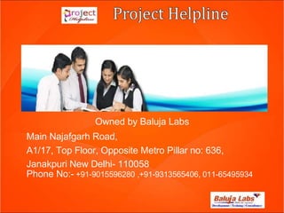 Owned by Baluja Labs
Main Najafgarh Road,
A1/17, Top Floor, Opposite Metro Pillar no: 636,
Janakpuri New Delhi- 110058
Phone No:- +91-9015596280 ,+91-9313565406, 011-65495934

 
