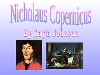 Nicholaus Copernicus By Kayla Johnson 
