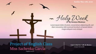 Project of English Class
Miss Sachenka García
By Kennya Montoya
Sunday May 17th, 2020
Universidad del Valle de Mexico
Campus Hermosillo
English Level II
 